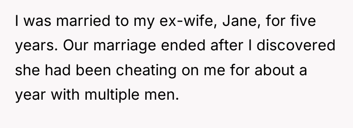 I was married to my ex-wife, Jane, for five years....