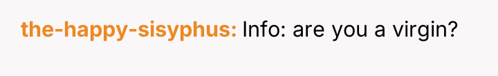 the-happy-sisyphus Info: are you a virgin?