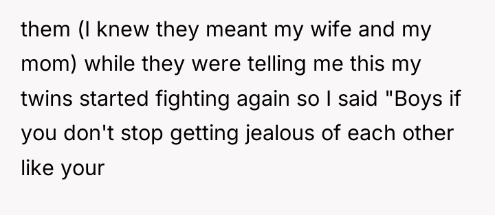 them (I knew they meant my wife and my mom)...