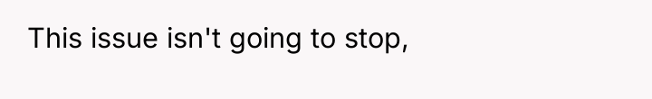 This issue isn't going to stop,