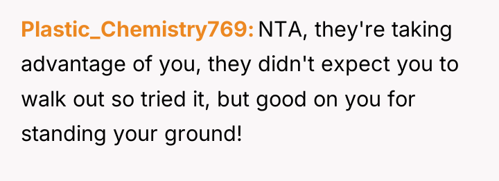Plastic_Chemistry769 NTA, they're taking advantage of you, they didn't expect...