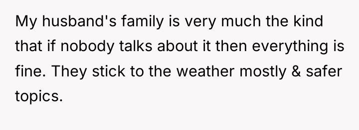 My husband's family is very much the kind that if...