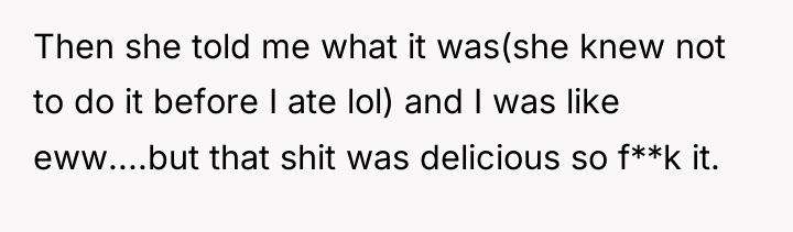 Then she told me what it was(she knew not to...