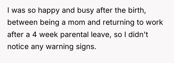 I was so happy and busy after the birth, between...