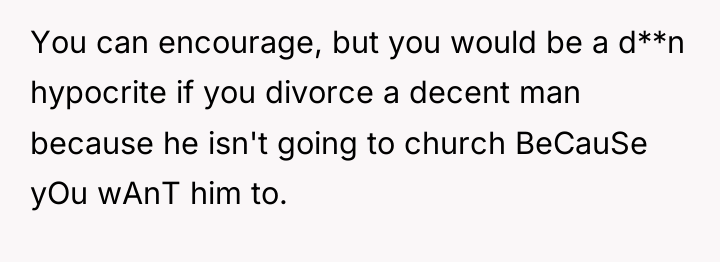 You can encourage, but you would be a d**n hypocrite...