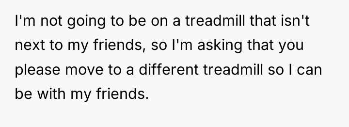 I'm not going to be on a treadmill that isn't...