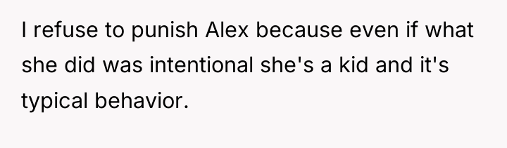 I refuse to punish Alex because even if what she...