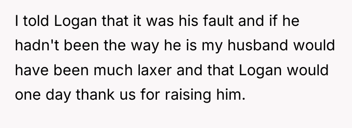 I told Logan that it was his fault and if...