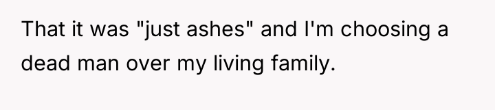 That it was "just ashes" and I'm choosing a dead...
