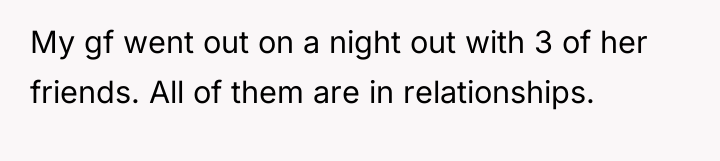 My gf went out on a night out with 3...
