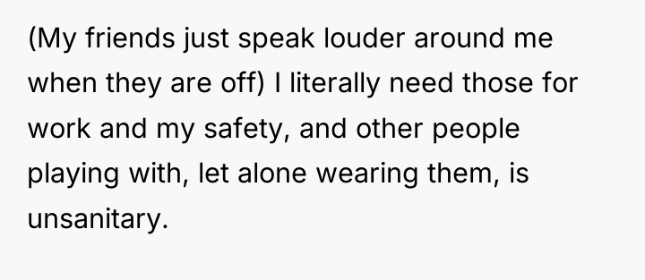 (My friends just speak louder around me when they are...