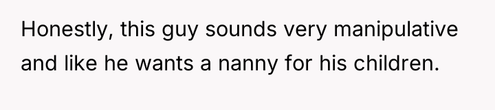 Honestly, this guy sounds very manipulative and like he wants...