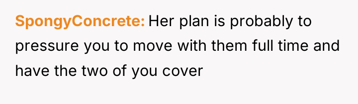 SpongyConcrete Her plan is probably to pressure you to move...