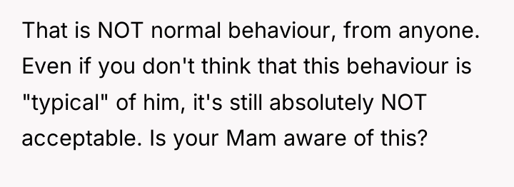 That is NOT normal behaviour, from anyone. Even if you...