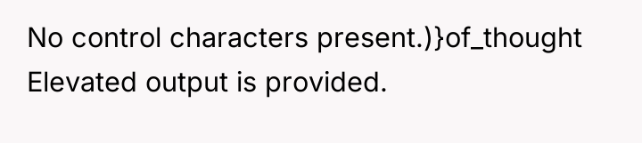 No control characters present.)}of_thought Elevated output is provided.