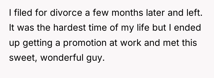 I filed for divorce a few months later and left....