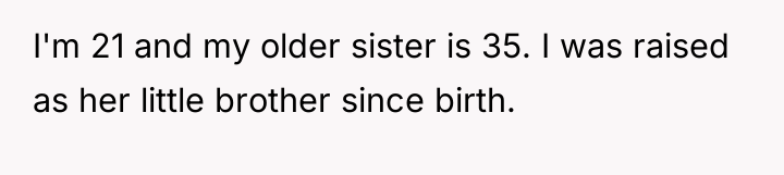 I'm 21 and my older sister is 35. I was...