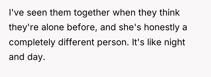 I've seen them together when they think they're alone before,...