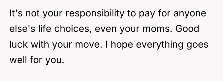 It's not your responsibility to pay for anyone else's life...