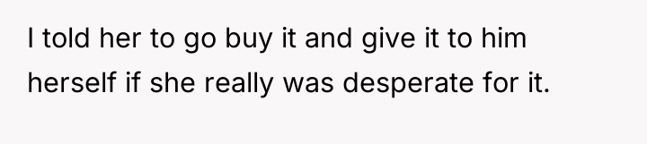 I told her to go buy it and give it...