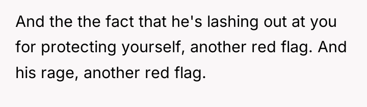 And the the fact that he's lashing out at you...