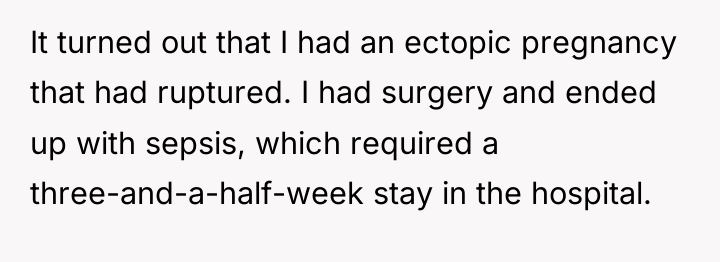 It turned out that I had an ectopic pregnancy that...