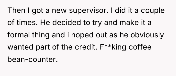 Then I got a new supervisor. I did it a...