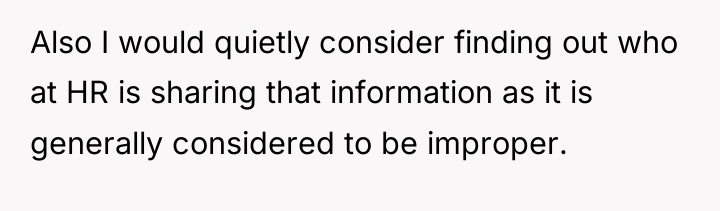 Also I would quietly consider finding out who at HR...