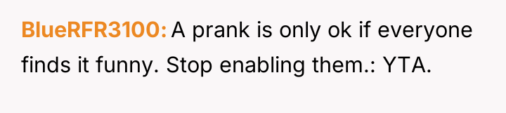 BlueRFR3100 A prank is only ok if everyone finds it...