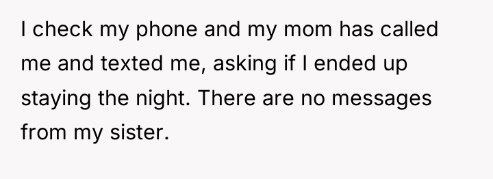 I check my phone and my mom has called me...