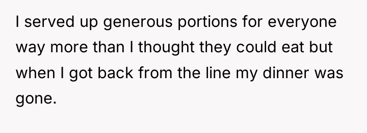 I served up generous portions for everyone way more than...