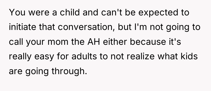 You were a child and can't be expected to initiate...