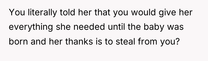 You literally told her that you would give her everything...