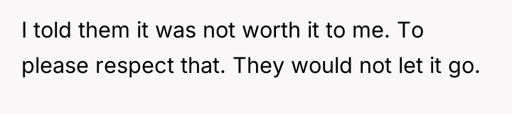 I told them it was not worth it to me....