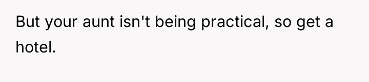 But your aunt isn't being practical, so get a hotel.