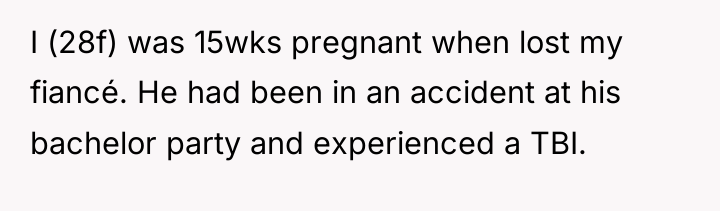 I (28f) was 15wks pregnant when lost my fiancé. He...