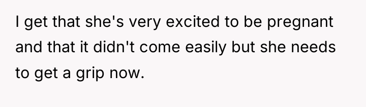 I get that she's very excited to be pregnant and...