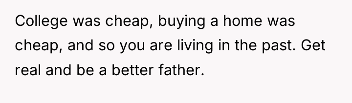 College was cheap, buying a home was cheap, and so...