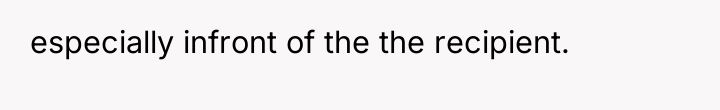 especially infront of the the recipient.