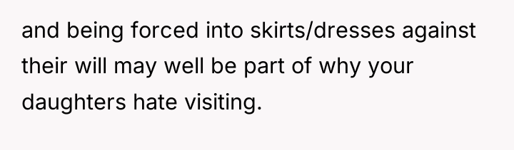 and being forced into skirts/dresses against their will may well...
