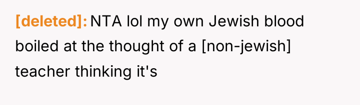 [deleted] NTA lol my own Jewish blood boiled at the...