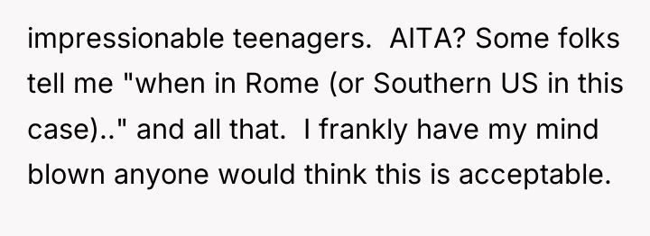impressionable teenagers. ​ AITA? Some folks tell me "when in...