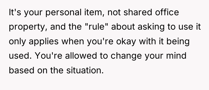 It's your personal item, not shared office property, and the...