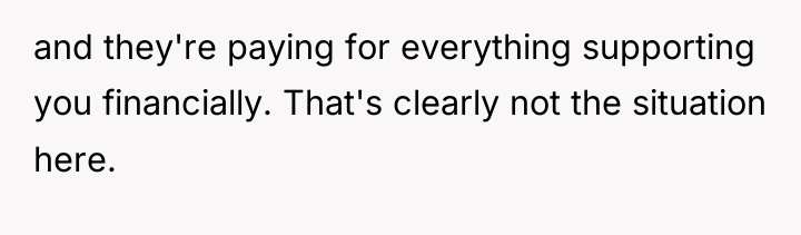and they're paying for everything supporting you financially. That's clearly...
