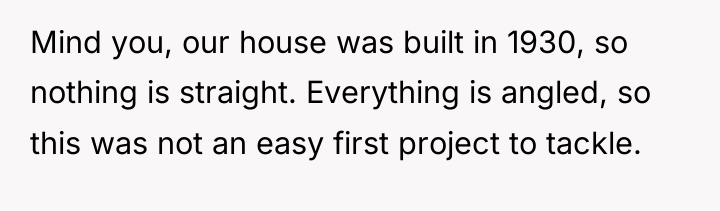 Mind you, our house was built in 1930, so nothing...