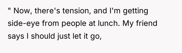 " Now, there's tension, and I'm getting side-eye from people...