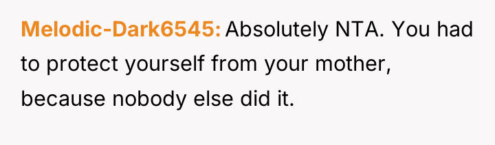 Melodic-Dark6545 Absolutely NTA. You had to protect yourself from your...
