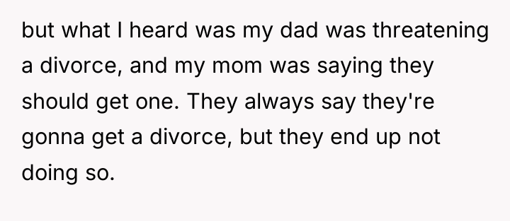 but what I heard was my dad was threatening a...