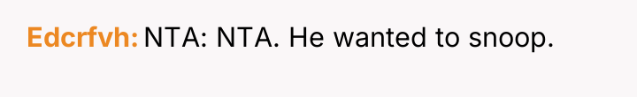 Edcrfvh NTA: NTA. He wanted to snoop.