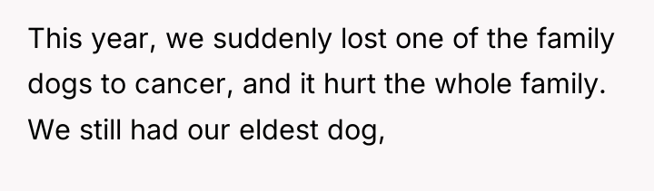 This year, we suddenly lost one of the family dogs...